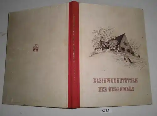 Kleinwohnstätten der Gegenwart - Ihr konstruktiver Auf- und Ausbau und ihre wohnliche Ausstattung