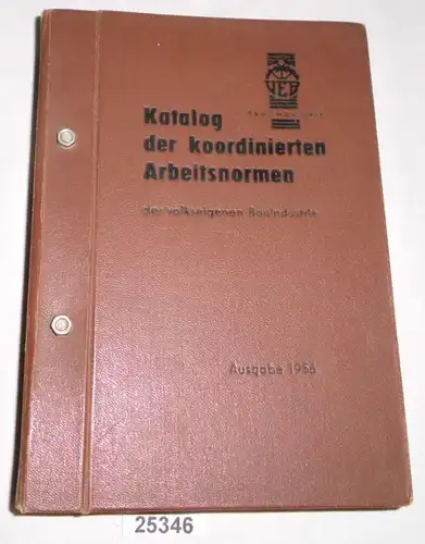 Katalog der koordinierten Arbeitsnormen der volkseigenen Bauindustrie Ausgabe 1956