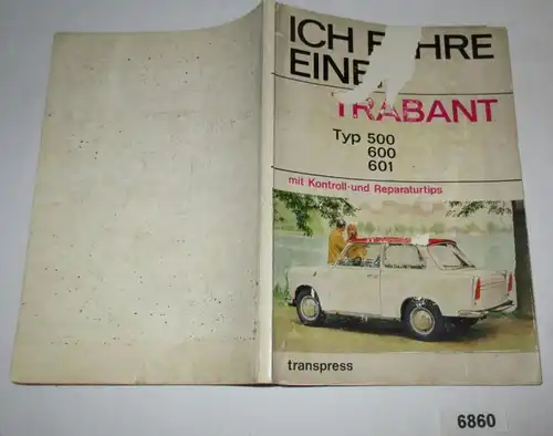 Ich fahre einen Trabant Typ 500 600 601 mit Kontroll- und Reparaturtips