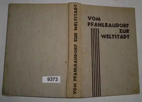 Erfindungen und Fortschritte: Vom Pfahlbaudorf zur Weltstadt - Eine vollständige Geschichte der Baukunst und des Bauwese