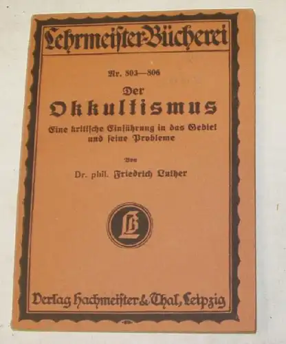 Lehrmeister-Bücherei Nr. 803-806: Der Okkultismus - Eine kritische Einführung in das Gebiet und seine Probleme