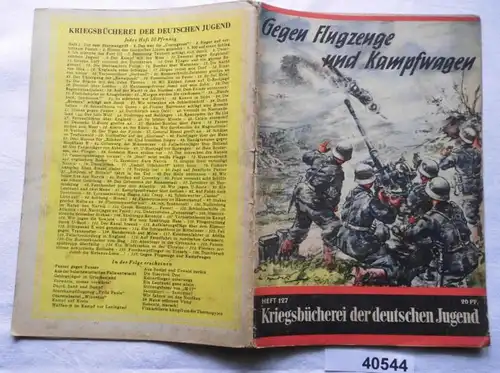 Gegen Flugzeuge und Kampfwagen - Einsatz deutscher Flakartillerie im Westen und Osten (Kriegsbücherei der deutschen Juge