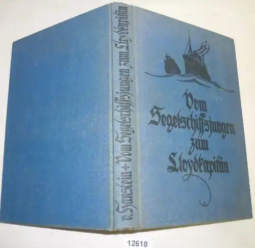 Vom Segelschiffsjungen zum Lloydkapitän - 45 Jahre aus dem Leben eines Seemanns