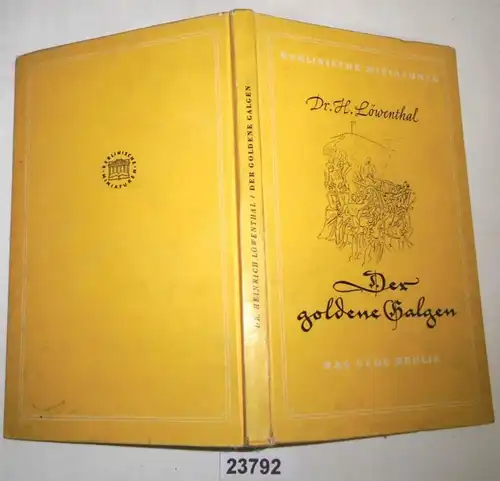 Der goldene Galgen - Berichte über Kriminalfälle aus dem alten Berlin (Berlinische Miniaturen herausgegeben von Christia