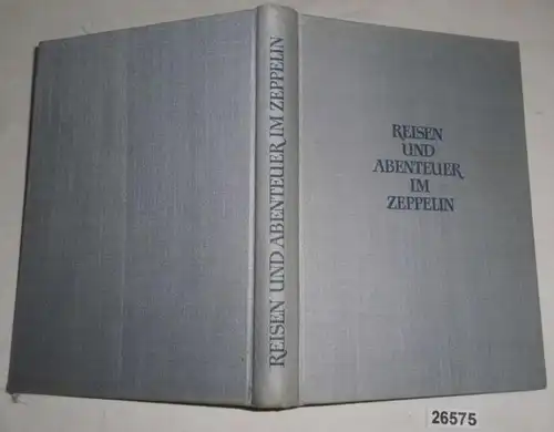 Reisen und Abenteuer im Zeppelin - Nach Erlebnissen und Erinnerungen des Dr. Hugo Eckener