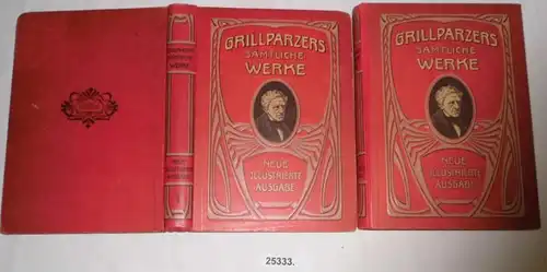 Grillparzers sämtliche Werke - Neue illustrierte Ausgabe in zwei Bänden, 1. und 2. Band