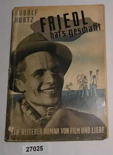 Friedl hat's geschafft - Ein heiterer Roman von Film und Liebe