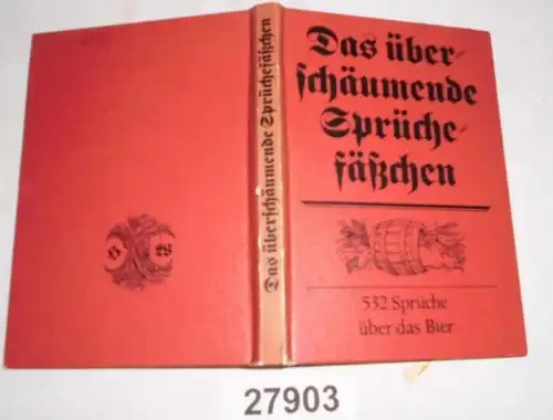 Das überschäumende Sprüchefäßchen - 532 Sprüche über das Bier