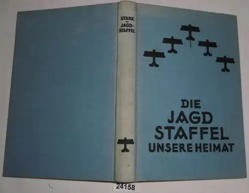 Die Jagdstaffel unsere Heimat - Ein Flieger-Tagebuch aus dem letzten Kriegsjahr