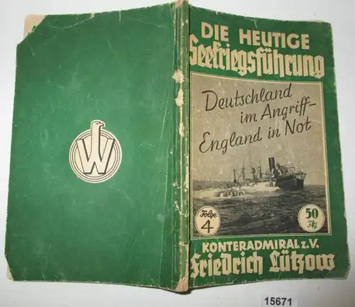 Die heutige Seekriegsführung. Deutschland im Angriff - England in Not.