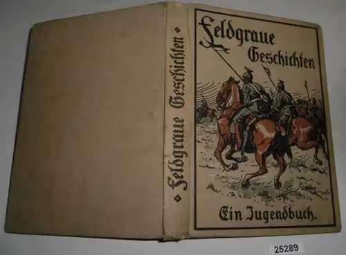 Feldgraue Geschichten - Bilder aus der Zeit des großen Völkerringens 1914/15