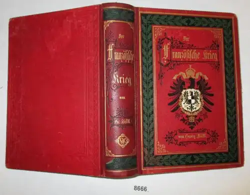 La guerre française 1870 et 1871. Selon les meilleures sources, les méditations personnelles et les expériences propres