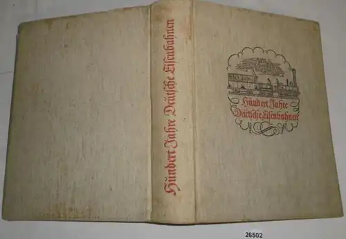 Hundert Jahre deutsche Eisenbahnen - Jubiläumsschrift zum hundertjährigen Bestehen der deutschen Eisenbahnen