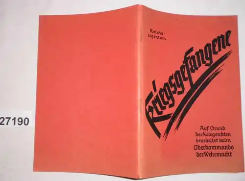 Kriegsgefangene - Auf Grund der Kriegsakten bearbeitet beim Oberkommando der Wehrmacht