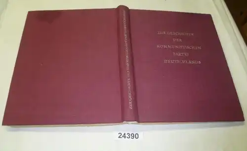 Zur Geschichte der kommunistischen Partei Deutschlands - Eine Auswahl von Materialien und Dokumenten aus den Jahren 1914