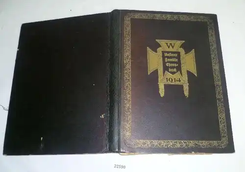Unserer Familie Ehrenbuch - Ehren-buch der Familie im großen Kriege 1914 / 16