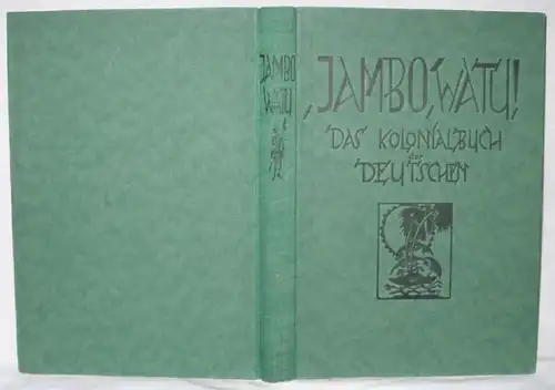 Jambo watu! Das Kolonialbuch der Deutschen. Unter Mitarbeit zahlreicher erfahrener "Kolonialpioniere"