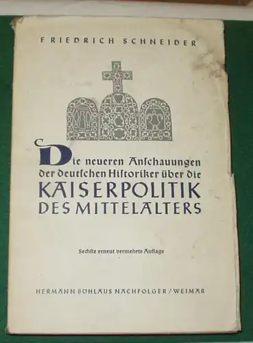 Die neueren Anschauungen der deutschen Historiker über die Kaiserpolitik des Mittelalters