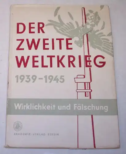 Der Zweite Weltkrieg 1939-1945 Wirklichkeit und Fälschung