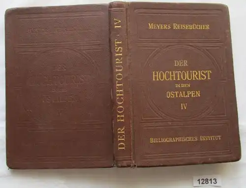 Meyers Reisebücher: Der Hochtourist in den Ostalpen IV