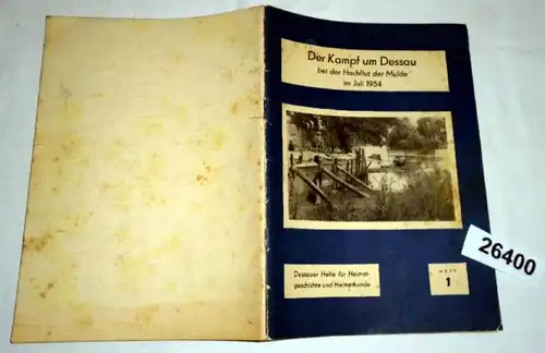 Der Kampf um Dessau bei der Hochflut der Mulde im Juli 1954 (Dessauer Hefte für Heimatgeschichte und Heimatkunde Heft 1)