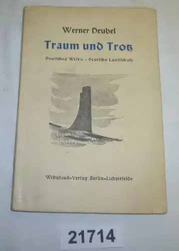 Traum und Trotz - Deutung deutschen Wesens aus deutscher Landschaft