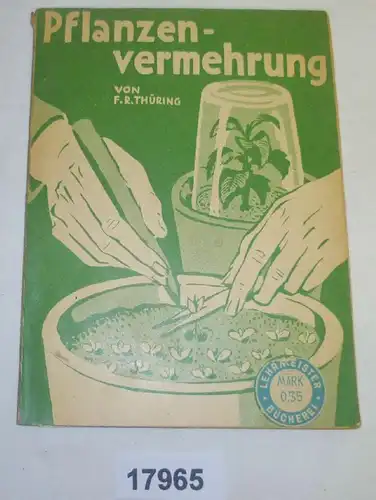 Lehrmeister Bücherei 243: Pflanzenvermehrung durch Aussaat, Stecklinge, Ableger, Teilung