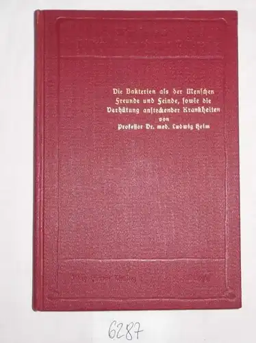 Die Bakterien als der Menschen Freunde und Feinde sowie die Verhütung ansteckender Krankheiten