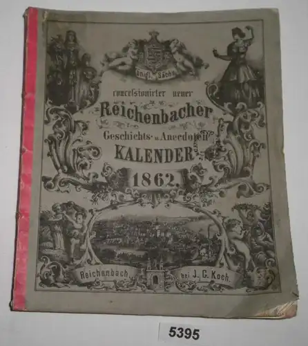 Königl. Sächs. concessionirter neuer Reichenbacher Geschichts- und Anekdoten-Kalender 1862