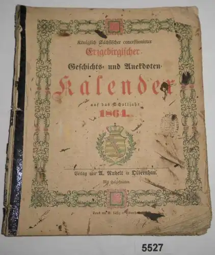 Königlich Sächsischer concessionirter Erzgebirgischer Geschichts- und Anekdoten-Kalender auf das Schaltjahr 1864