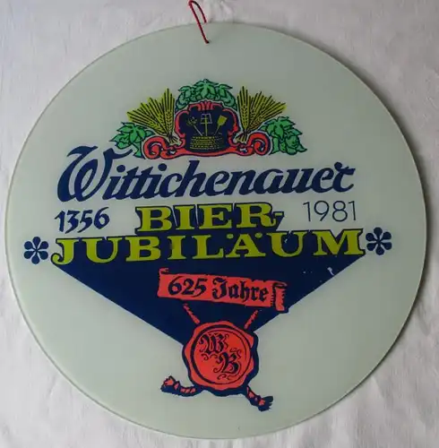 DDR Reklame Glasschild Wittichenauer Bier-Jubiläum 625 Jahre 1356-1981 (119667)