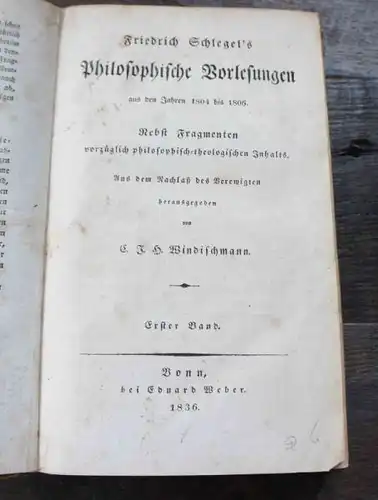 SCHLEGEL, Friedrich: Philosophische Vorlesungen aus den Jahren 1804 bis 1806. Nebst Fragmenten vorzügl. philosophisch-theologischen Inhalts. Aus d. Nachl. d. Verewigten (m. e. Nachschr.) hrsg. v. C.J.H.Windischmann. 2 Bände.