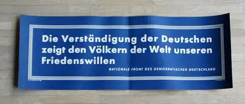 Die Verständigung der Deutschen zeigt den Völkern der Welt unseren Friedenswillen. Nationale Front des demokratischen Deutschland.