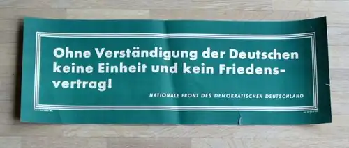 Ohne Verständigung der Deutschen keine Einheit und kein Friedensvertrag! Nationale Front des demokratischen Deutschland.