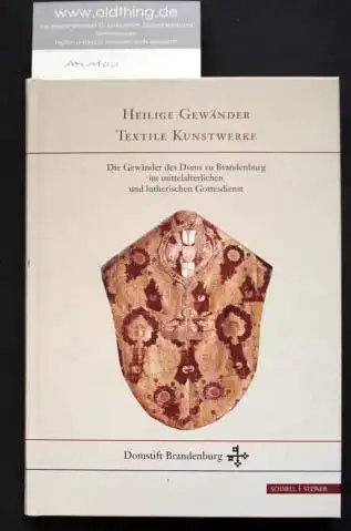 Reihlen, Helmut (Hrsg.): Heilige Gewänder - Textile Kunstwerke. Die Gewänder des Doms zu Brandenburg im mittelalterlichen und lutherischen Gottesdienst. Begleitband zum Katalog.