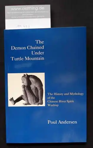 Andersen, Poul: The Demon Chained Under Turtle Mountain. The History and Mythology of the Chinese River Spirit Wuzhiqi.