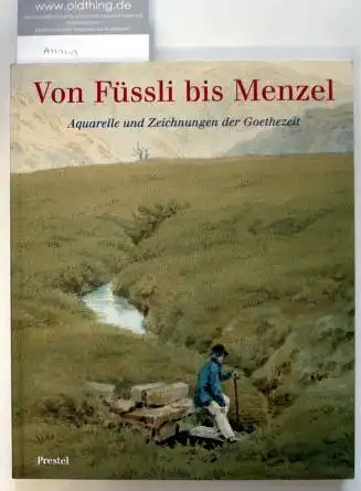 Sieveking, Hinrich (Hrsg.): Von Füssli bis Menzel. Aquarelle und Zeichnungen der Goethezeit aus einer Münchner Privatsammlung.