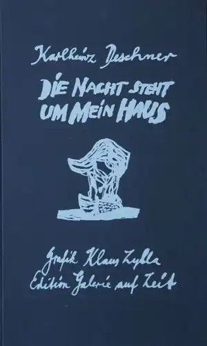 Deschner, Karlheinz: Die Nacht steht um mein Haus. Ein Auszug aus dem gleichnamigen Roman mit Grafiken von Klaus Zylla.