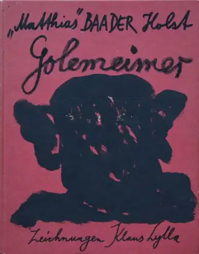 Unikatbook: ''  \' Matthias' "' Baaader Holst: Golemeimer. Dessins Klaus Zylla.