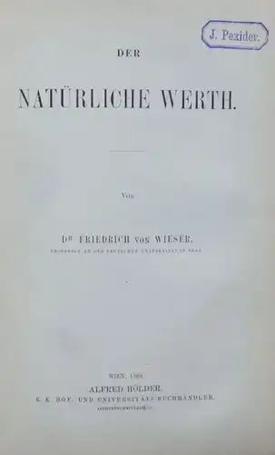 Wieser, Friedrich von: Über den Ursprung und die Hauptgesetze des wirthschaftlichen Werthes. [und] Der natürliche Werth.