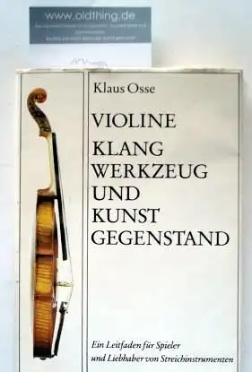 Osse, Klaus: Violine. Klangwerkzeug und Kunstgegenstand. Ein Leitfaden für Spieler und Liebhaber von Streichinstrumenten.