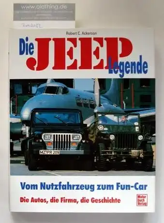 Ackerson, Robert C.: Die JEEPLegende. Vom Nutzfahrzeug zum Fun-Car. Die Autos, die Firma, die Geschichte.