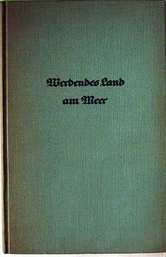 Institut für Meereskunde zu Berlin: Werdendes Land am Meer - Landerhaltung und Landgewinnung an der Nordseeküste.