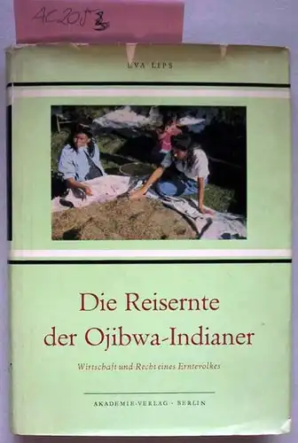 Lips, Eva: Die Reisernte der Ojibwa-Indianer. Wirtschaft und Recht eines Erntevolkes.