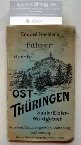 Eduard Gaeblers Führer durch Ostthüringen das Gebiet zwischen Elster- u. Saale (von Crossen bis Schleiz und Ziegenrück, von Camburg bis Saalfeld und Leutenberg).