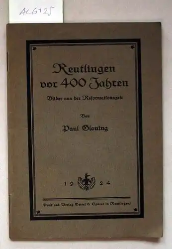 Gloning, Paul: Reutlingen vor 400 Jahren. Bilder aus der Reformationszeit.