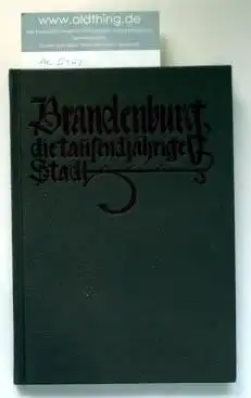 Grasow, Friedrich: Brandenburg die tausendjährige Stadt. Ein Gang durch Kultur und Baukunst vergangener Jahrhunderte. 928-1928.