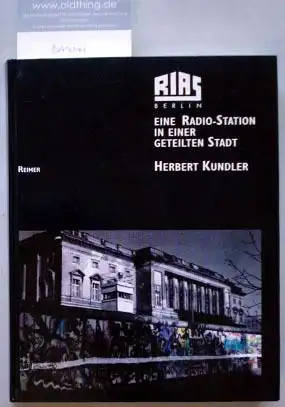 Kundler, Herbert: Rias Berlin. Eine Radio-Station in einer geteilten Stadt.