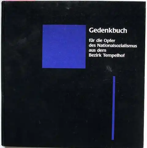 Bezirksamt Tempelhof von Berlin (Hrsg.): Gedenkbuch für die Opfer des Nationalsozialismus aus dem Bezirk Tempelhof.