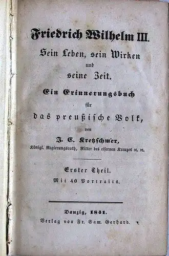 Kretschmer, J.C.: Friedrich Wilhelm III. Sein Leben, sein Wirken und seine Zeit. Ein Erinnerungsbuch für das preussische Volk. Erster und Zeiter Theil in einem Band.